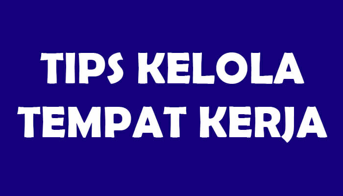 tips kelola tempat kerja